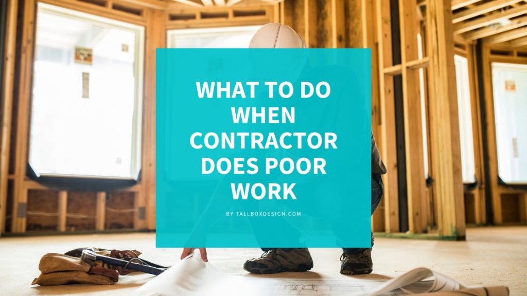What to do when contractor does poor job What to do when contractor does poor job